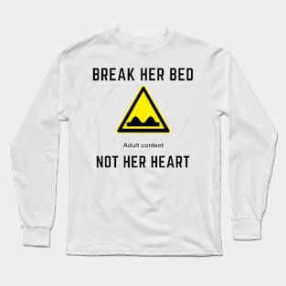 Break her bed not her heart Long Sleeve T-Shirt